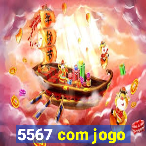 5567 com jogo